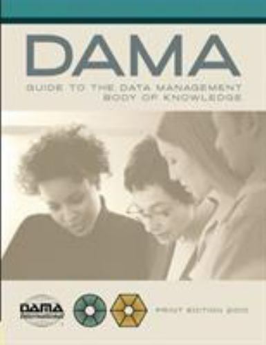 The DAMA Guide to the Data Management Body of Knowledge by DAMA International St