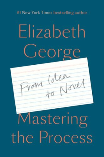 Mastering the Process: From Idea to Novel by Elizabeth George: New