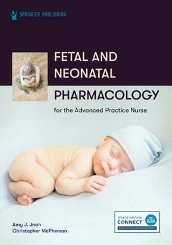 Fetal and Neonatal Pharmacology for the Advanced Practice Nurse by Amy Jnah