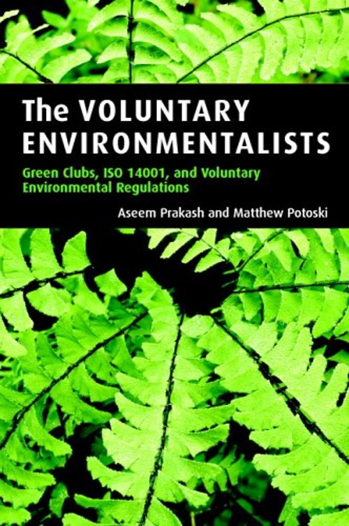 The Voluntary Environmentalists : Green Clubs, ISO 14001, and Vol