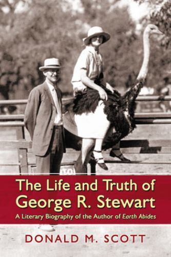Life and Truth of George R. Stewart : A Literary Biography of the Author of E…