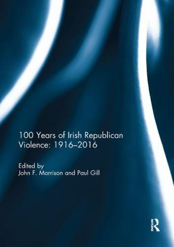100 Years of Irish Republican Violence 1916-2016, Paperback by Morrison, John…