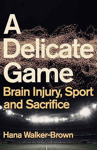 A Delicate Game: Brain Injury, Sport and Sacrifice by Hana Hardback Book The