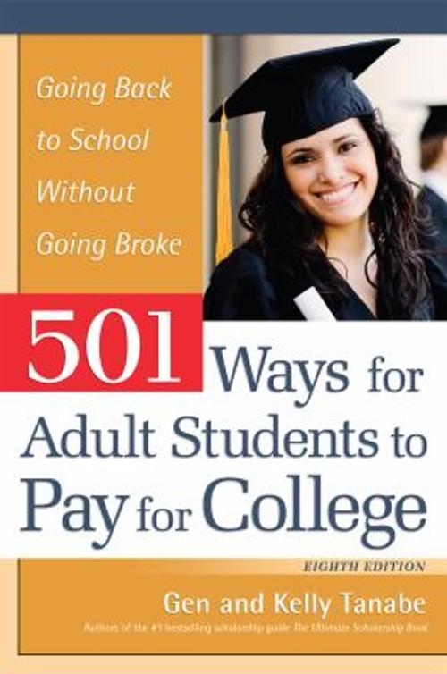 501 Ways for Adult Students to Pay for College : Going Back to Sc