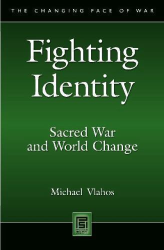 Fighting Identity: Sacred War and World Change (The Changing Face of War)