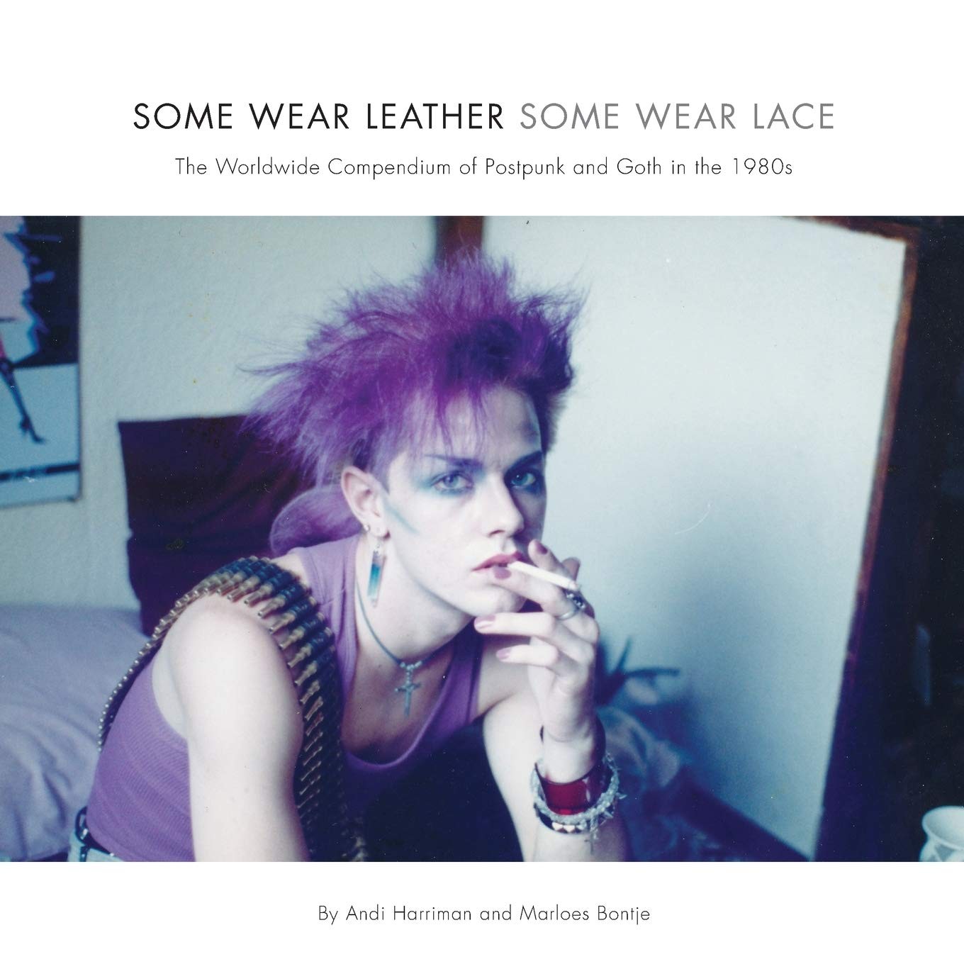 Some Wear Leather, Some Wear Lace: The Worldwide Compendium of Postpunk and G…