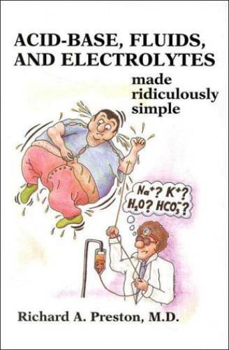 Acid-Base, Fluids, and Electrolytes Made Ridiculously Simple (MedMaster – GOOD