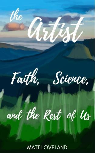 The Artist: Faith, Science, and the Rest of Us by Loveland, Matt, Like New Us…