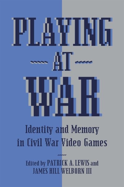 Playing at War : Identity and Memory in Civil War Video Games, Hardcover by L…