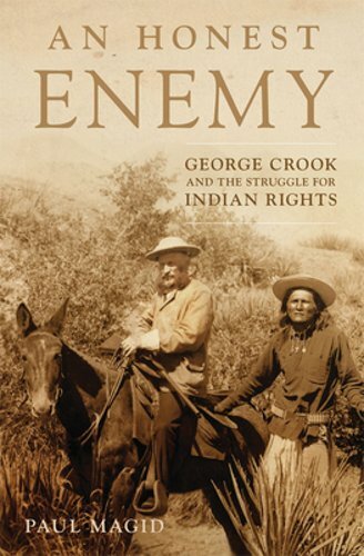 An Honest Enemy: George Crook and the Struggle for Indian Rights by Paul Magid