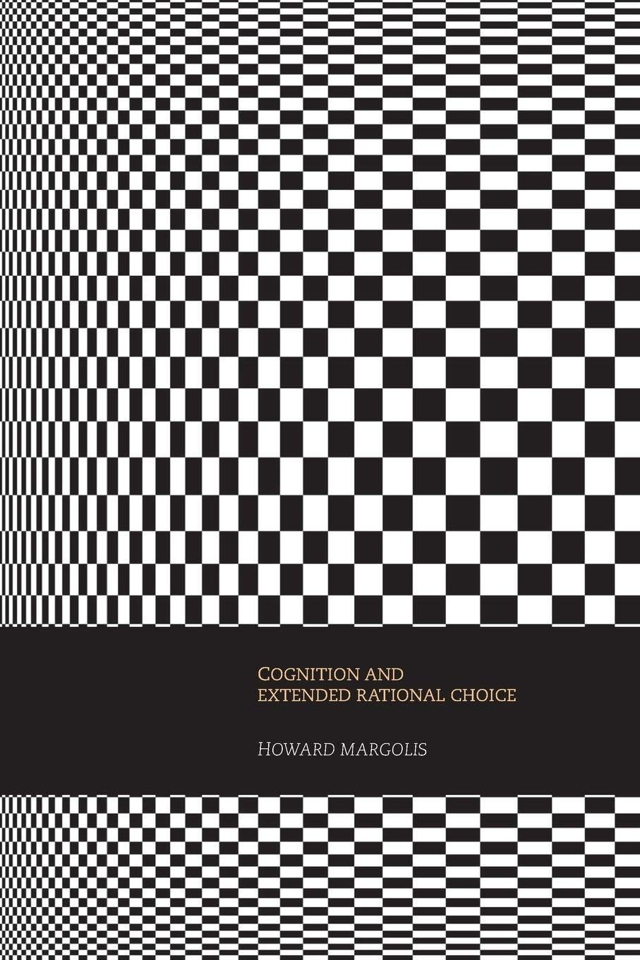 Cognition and Extended Rational Choice By Howard Margolis