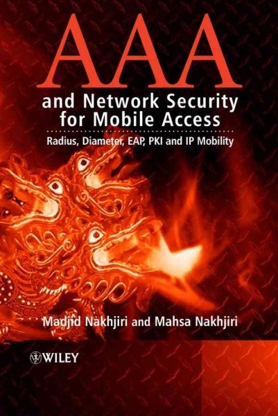 AAA And Network Security for Mobile Access : Radius, Diameter, EAP, PKI And I…