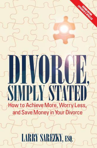 Divorce, Simply Stated (2nd ed.): How to Achieve More, Worry less and Save…