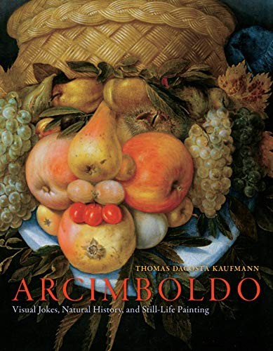 ARCIMBOLDO: VISUAL JOKES, NATURAL HISTORY, AND STILL-LIFE By Thomas Dacosta VG