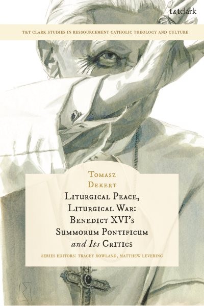 Liturgical Peace, Liturgical War : Benedict Xvi’s Summorum Pontificum and Its…