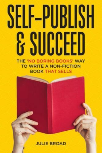 Self-Publish & Succeed: The No Boring Books Way to Writing a Non-Fiction Book…