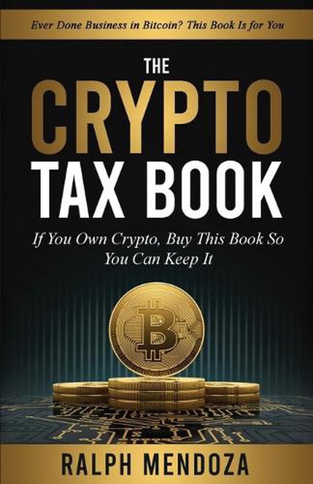The Crypto Tax Book: If You Own Crypto, Buy This Book So You Can Keep It by Ralp