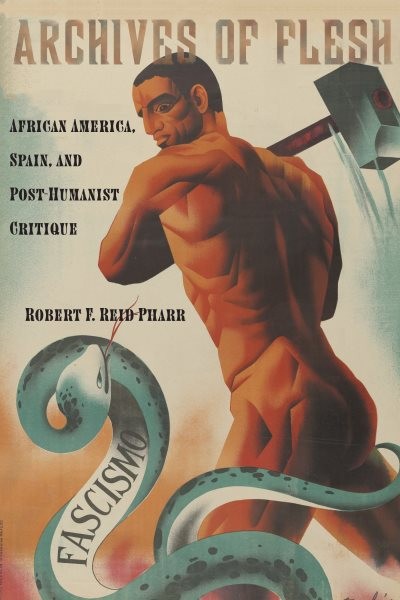 Archives of Flesh : African America, Spain, and Post-humanist Critique, Hardc…