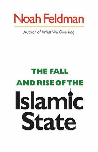 The Fall and Rise of the Islamic State (Council on Foreign Relations) Feldman,