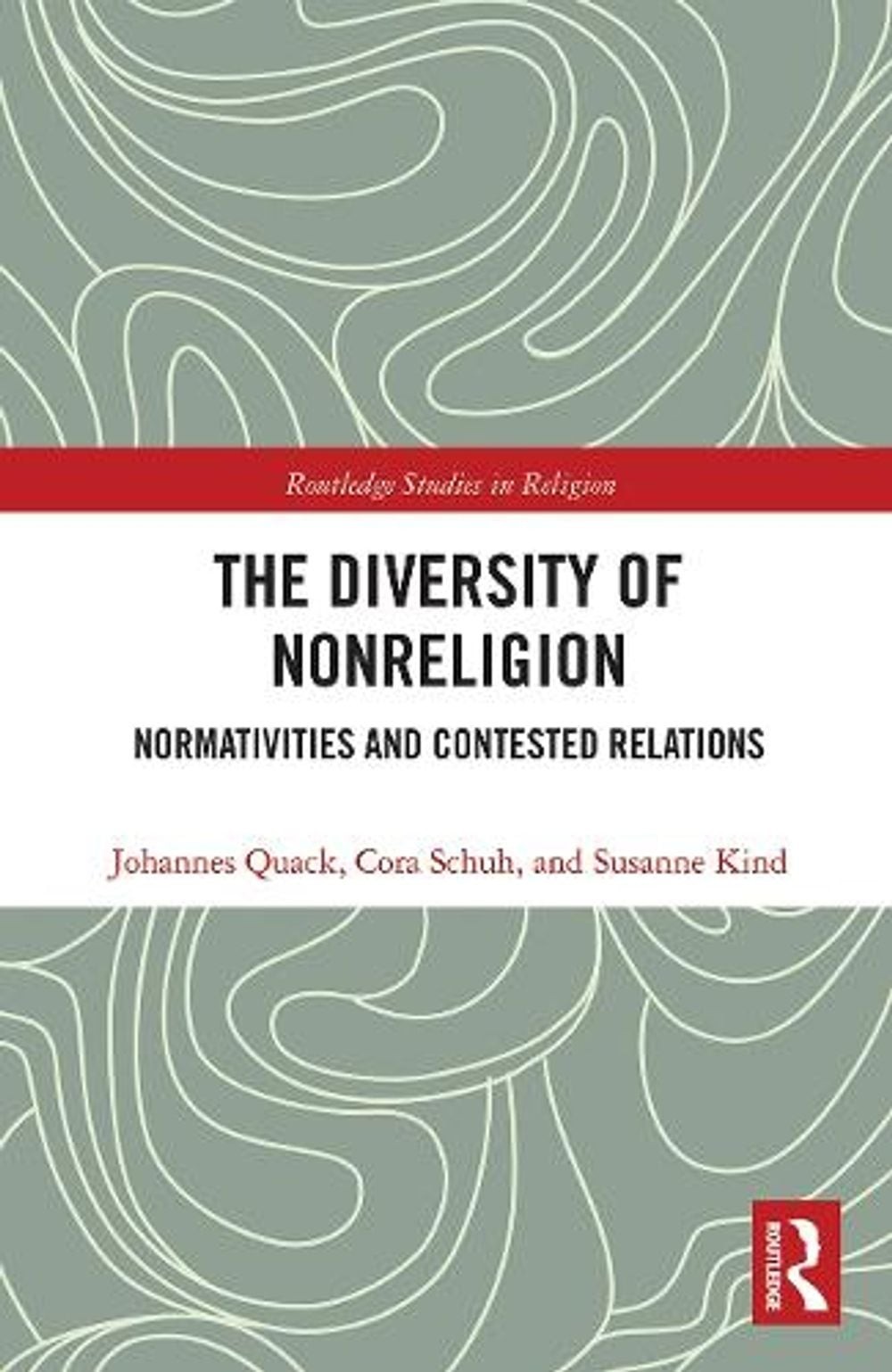 The Diversity of Nonreligion: Normativities and Contested Relations by Johannes