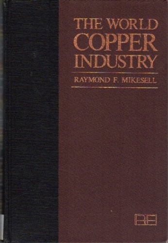 THE WORLD COPPER INDUSTRY (RFF PRESS) By Professor Raymond F. Mikesell EXCELLENT