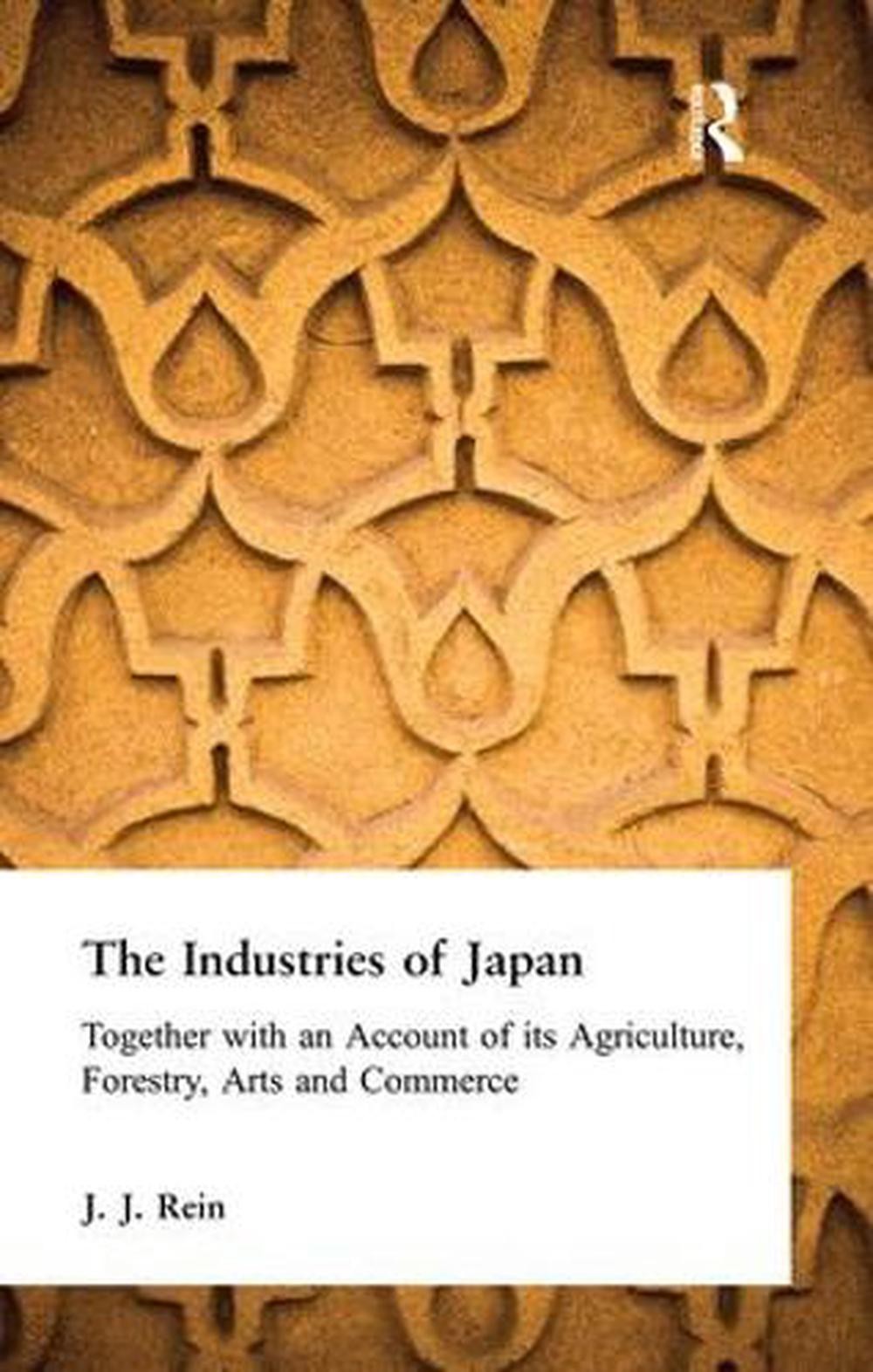 The Industries of Japan: Together with an Account of its Agriculture, Forestry,