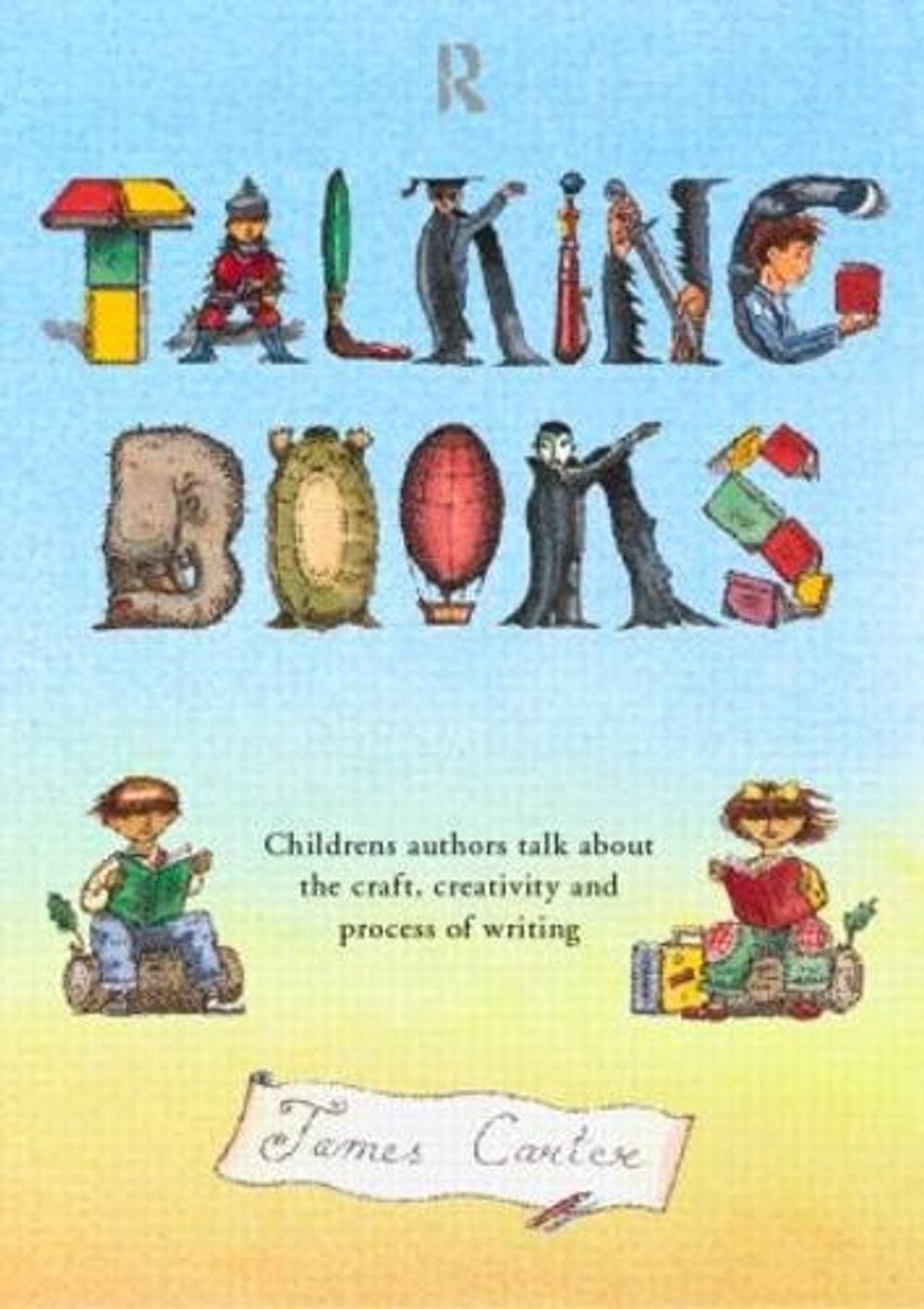 Talking Books: Children’s Authors Talk About the Craft, Creativity and Process o