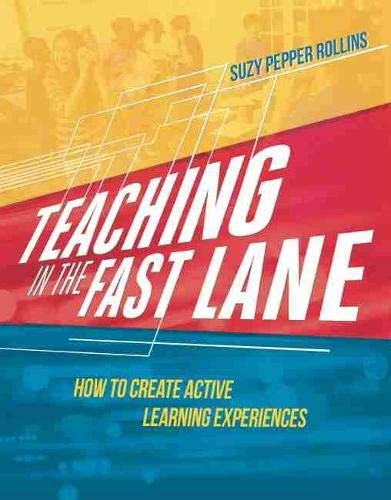 Teaching in the Fast Lane: How to Create Active Learning Experiences by Suzy Pe