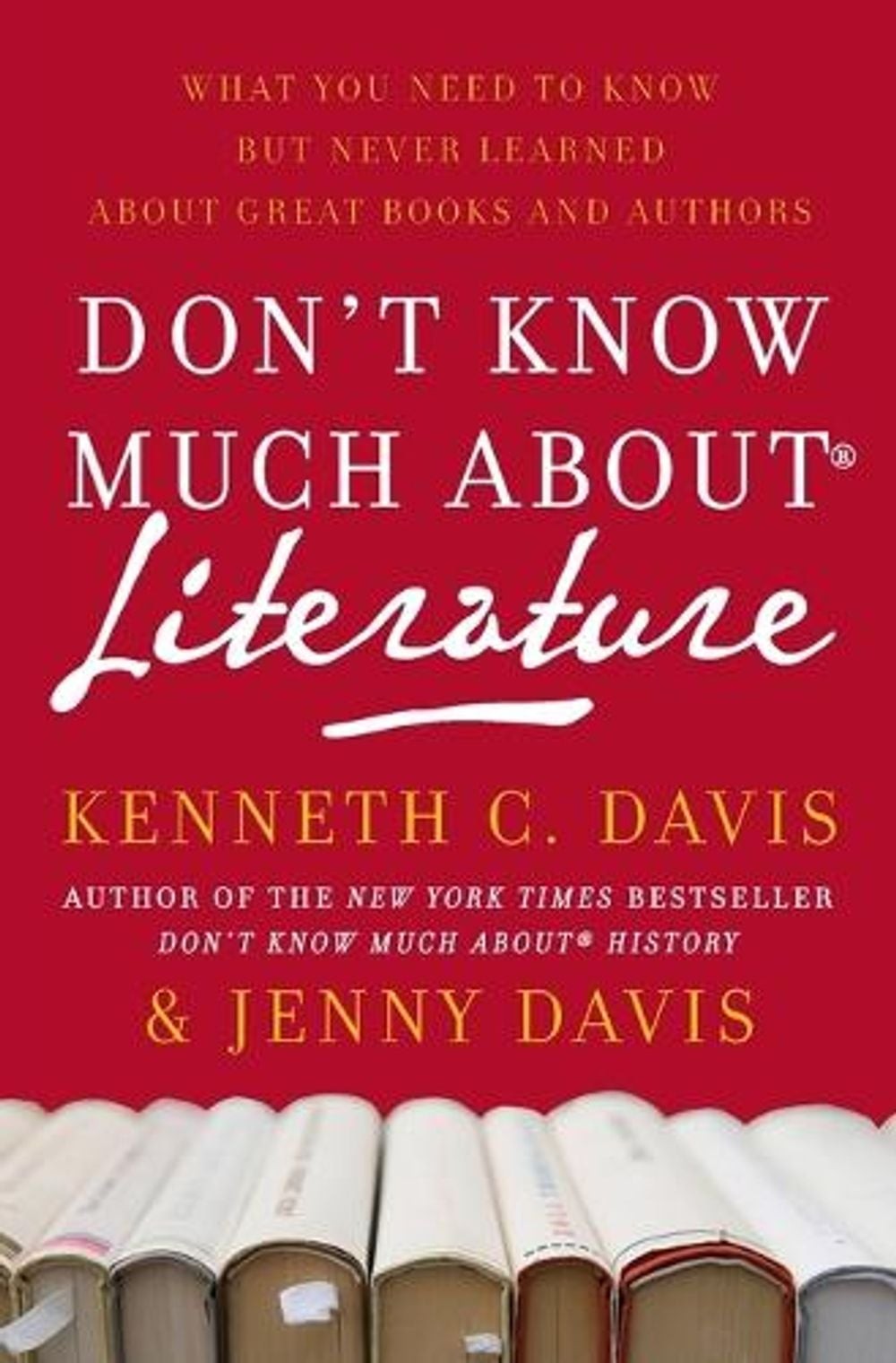 Don’t Know Much About(r) Literature: What You Need to Know But Never Learned abo