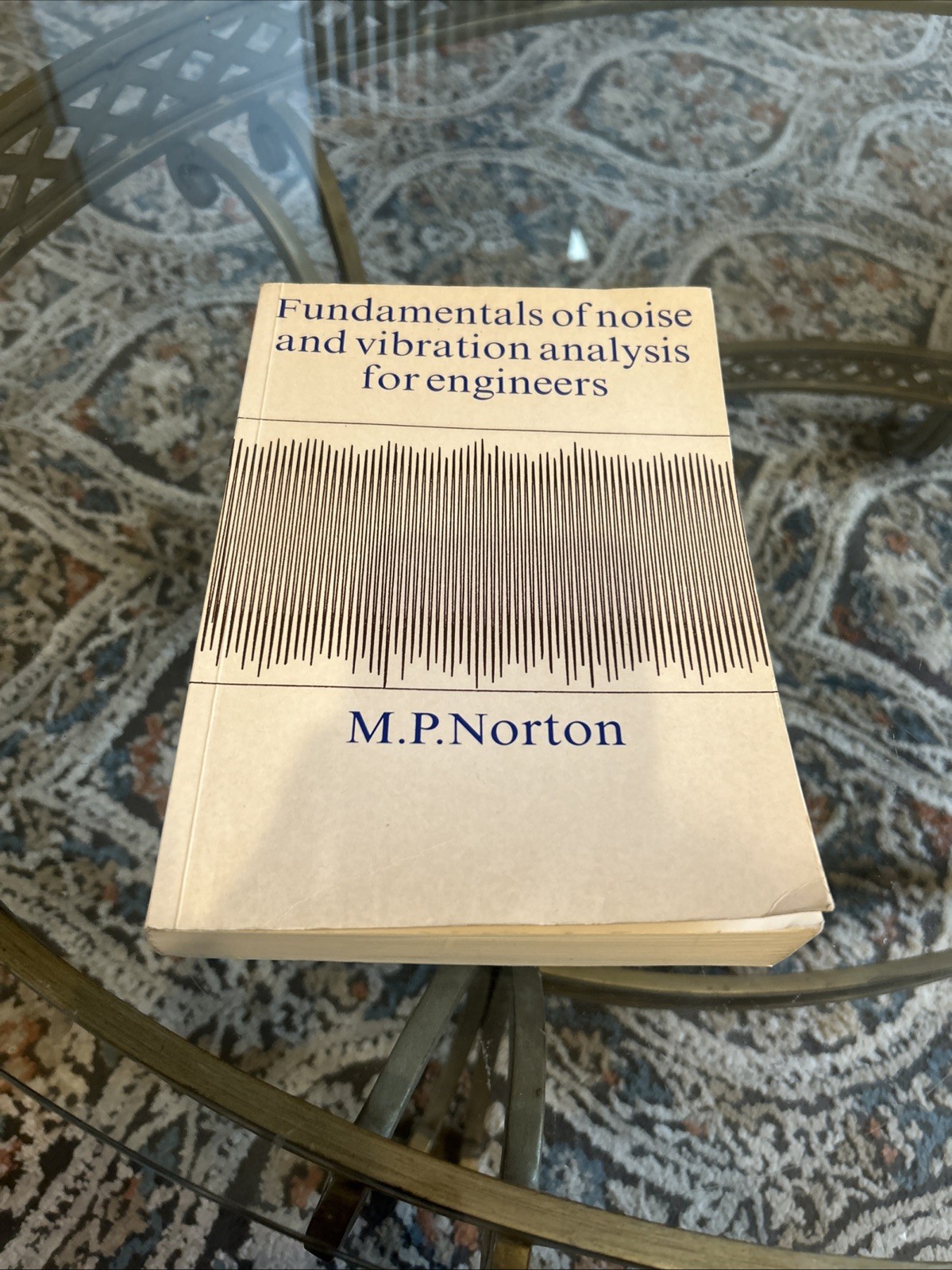 Fundamentals of Noise and Vibration Analysis for Engineers by Norton, M. P.