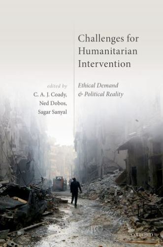 Challenges for Humanitarian Intervention : Ethical Demand and Political Reali…
