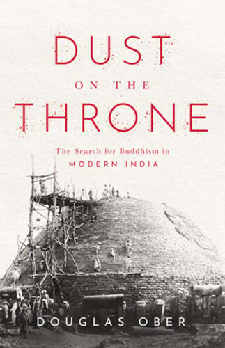Dust on the Throne: The Search for Buddhism in Modern India by Douglas Ober: New