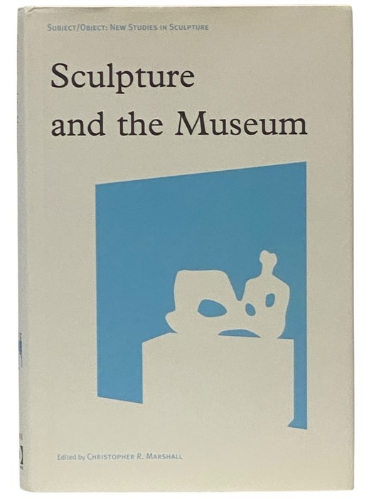 Sculpture and the Museum (Subject/Object: New Studies in Sculpture)