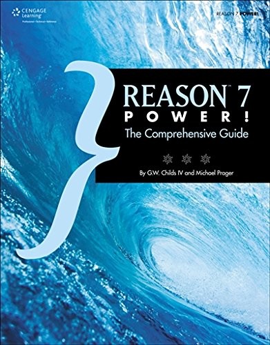 REASON 7 POWER!: THE COMPREHENSIVE GUIDE By G. W. Childs & Michael Prager