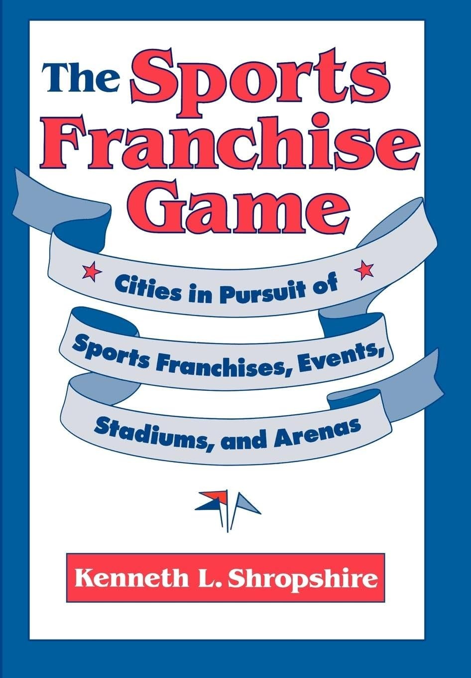 The Sports Franchise Game: Cities in Pursuit of Sports Franchises, Events, S…