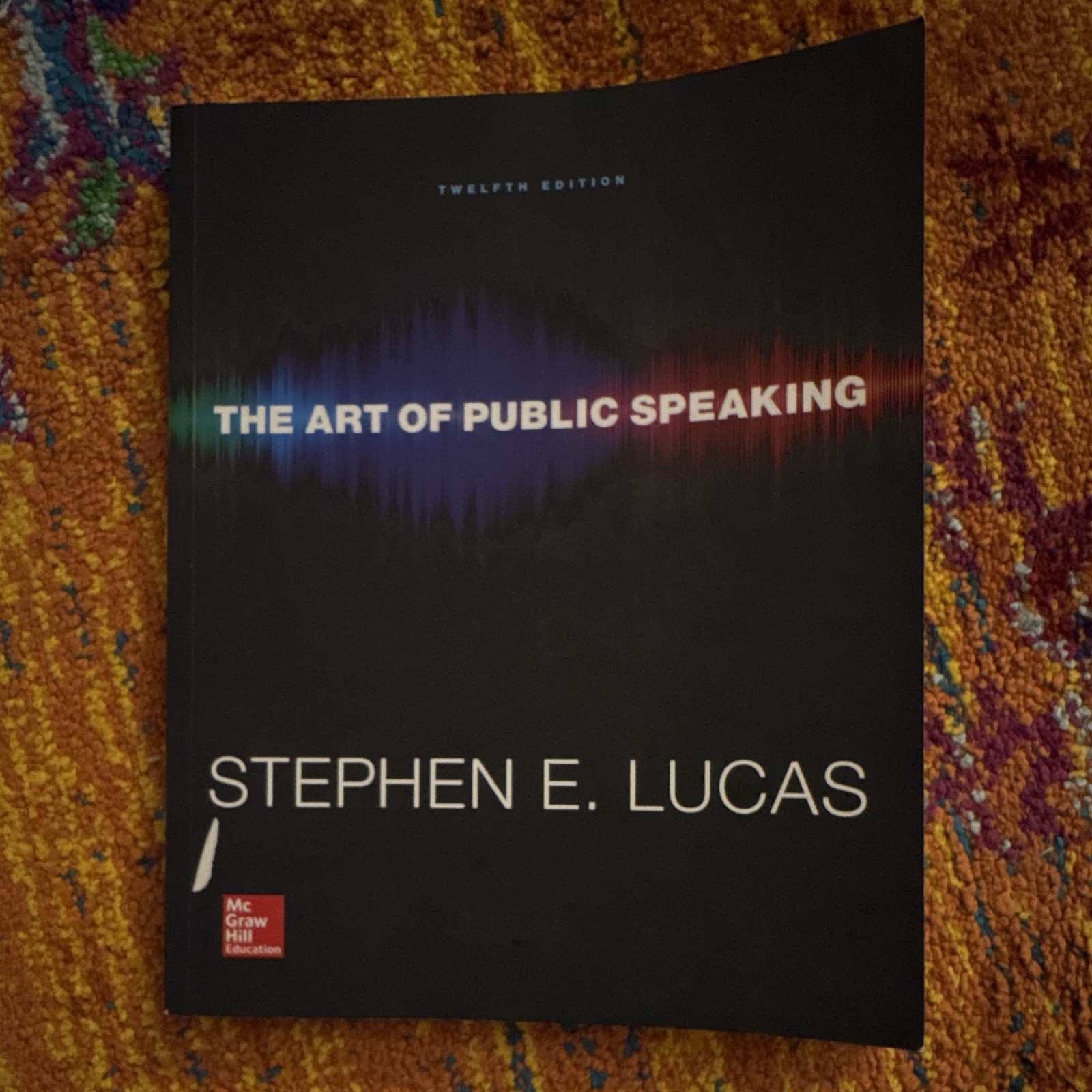 The Art of Public Speaking Twelfth Edition by Stephen E. Lucas McGraw-Hill