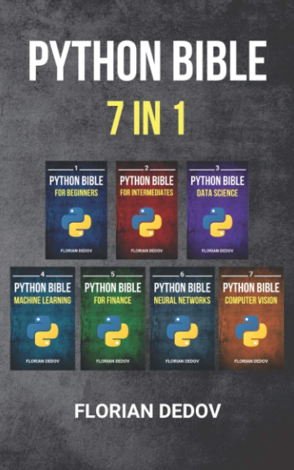 The Python Bible 7 in 1: Volumes One To Seven by Florian Dedov
