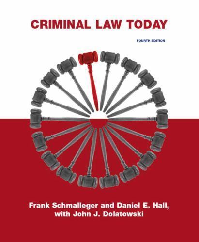 Criminal Law Today by Frank J. Schmalleger, Daniel E. Hall and John J….