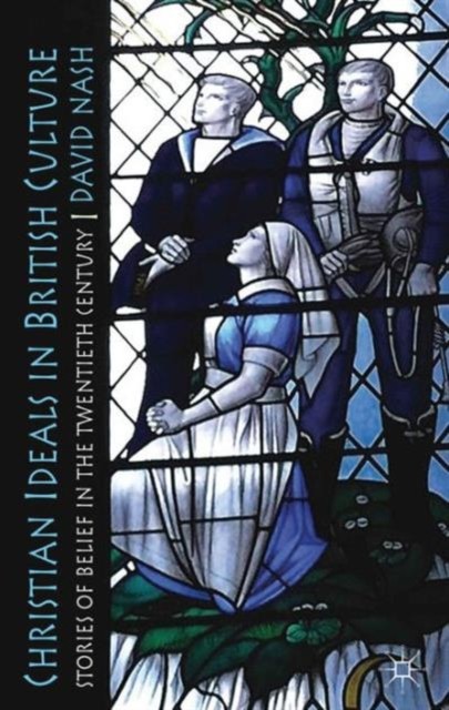 Nash – Christian Ideals in British Culture Stories of Belief in the T – X555z