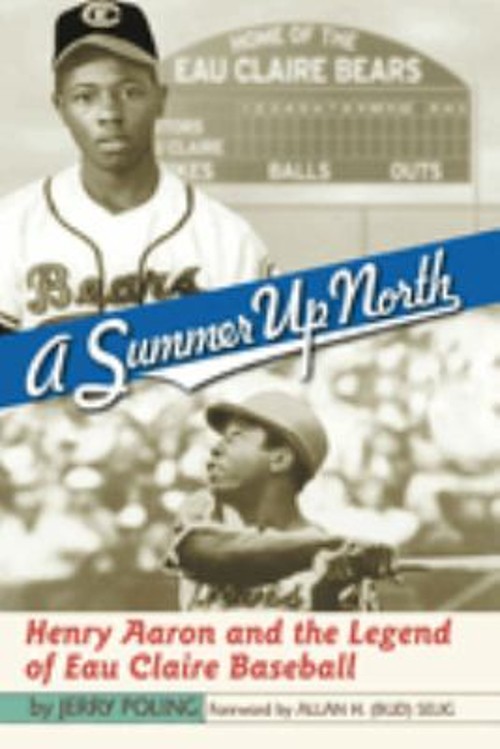 A Summer up North : Henry Aaron and the Legend of Eau Claire Base