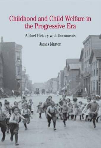 Childhood and Child Welfare in the Progressive Era: A Brief History with – GOOD