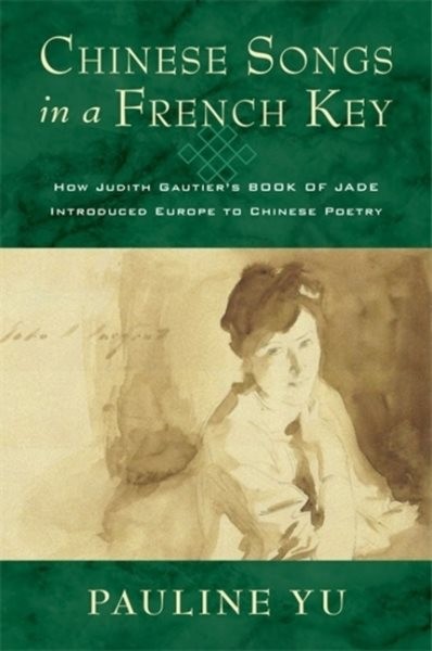 Chinese Songs in a French Key : How Judith Gautier’s Book of Jade Introduced …