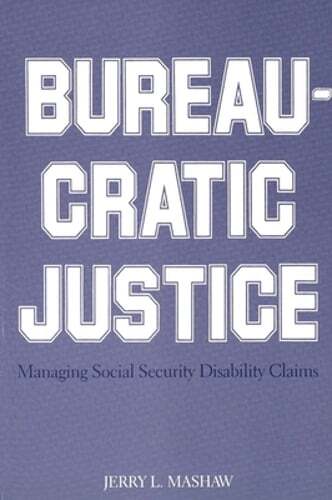 Bureaucratic Justice: Managing Social Security Disability Claims by Mashaw: Used