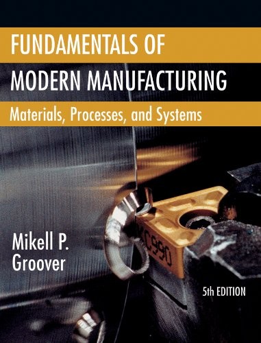 FUNDAMENTALS OF MODERN MANUFACTURING: MATERIALS, By Mikell P. Groover EXCELLENT