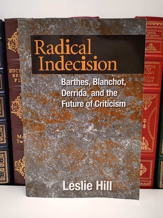 Radical Indecision: Barthes, Blanchot, Derrida, and the Future of Criticism