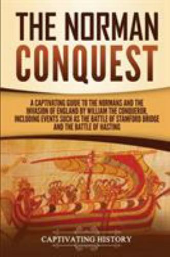 The Norman Conquest: A Captivating Guide to the Normans and the Invasion of E…
