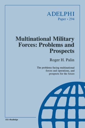 Multinational Military Forces: Problems and Prospects (Adelphi Series), Palin-,