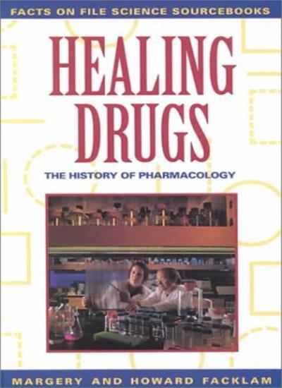 Healing Drugs: The History of Pharmacology (Facts on File Scienc
