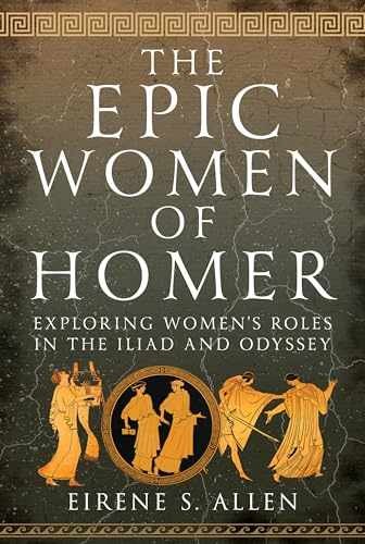 The Epic Women of Homer: Exploring – Hardcover, by Allen Eirene S. – Very Good b