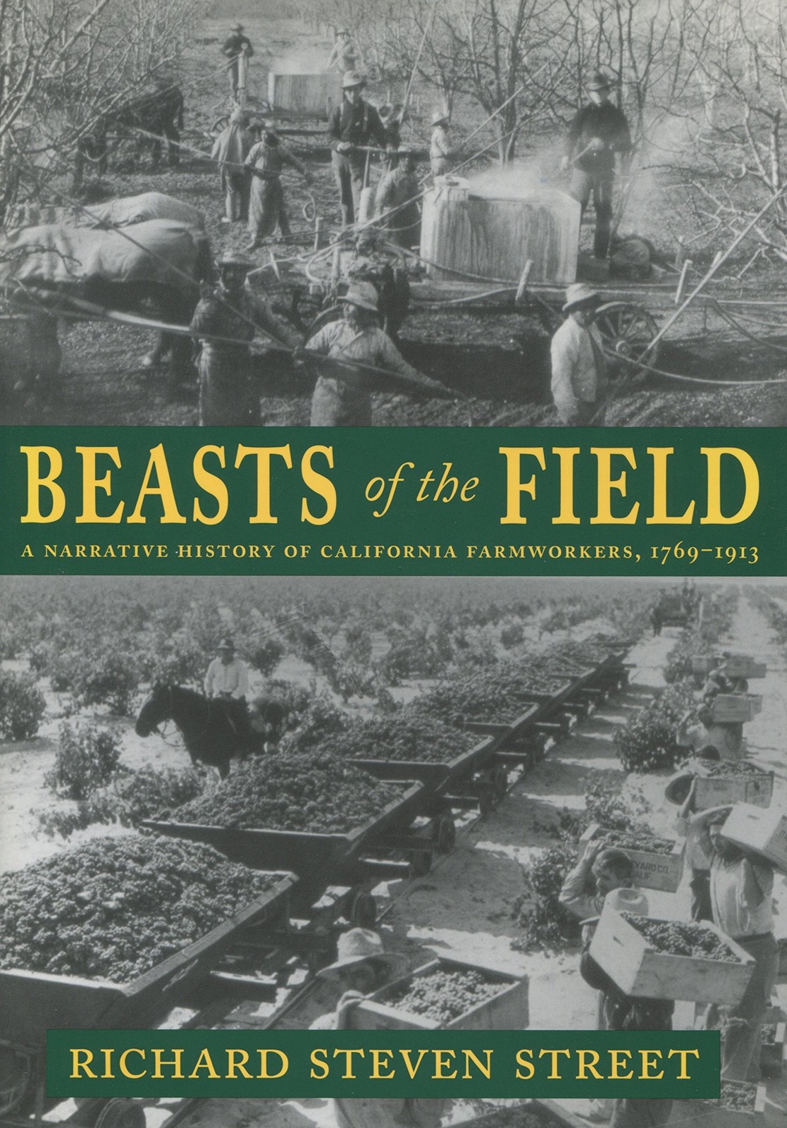 Beasts of the Field: A Narrative History of California Farmworkers, 1769-191…